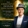 Das Geheimnis Deiner Gesundheit, jetzt Selbstehielungskräfte aktiveren